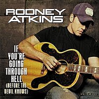 	If You're Going Through Hell - Rodney Atkins	